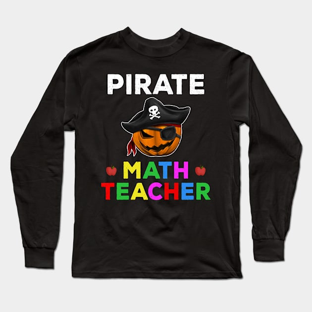 Pirate Math Teacher Funny Halloween Party Gift for Teachers Long Sleeve T-Shirt by kaza191